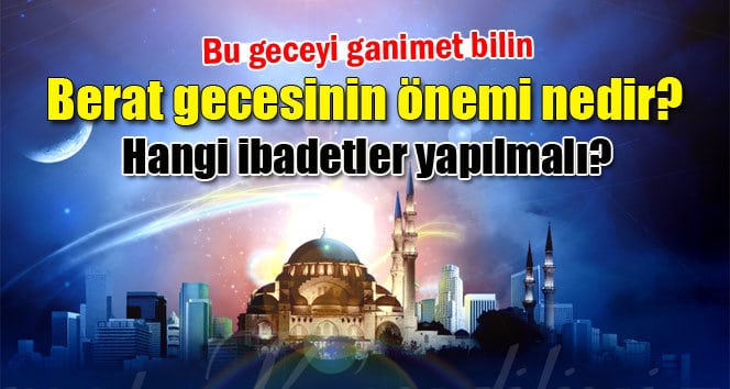 Berat Gecesi İbadetleri ve Berat Kandili Namazı ve Duaları