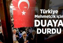 Türkiye Mehmetçik için duaya durdu