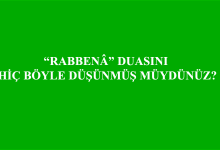 RABBENÂ DUASINI HİÇ BÖYLE DÜŞÜNMÜŞ MÜYDÜNÜZ?